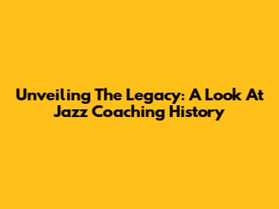 Unveiling The Legacy: A Look At Jazz Coaching History