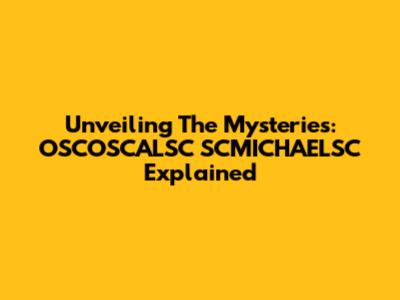 Unveiling The Mysteries: OSCOSCALSC SCMICHAELSC Explained