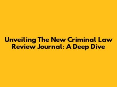 Unveiling The New Criminal Law Review Journal: A Deep Dive