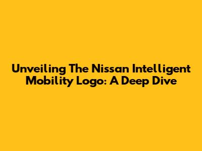 Unveiling The Nissan Intelligent Mobility Logo: A Deep Dive