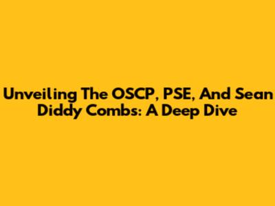 Unveiling The OSCP, PSE, And Sean 'Diddy' Combs: A Deep Dive