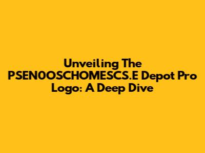 Unveiling The PSEN0OSCHOMESCS.E Depot Pro Logo: A Deep Dive