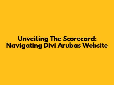 Unveiling The Scorecard: Navigating Divi Aruba's Website