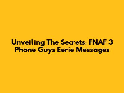 Unveiling The Secrets: FNAF 3 Phone Guy's Eerie Messages