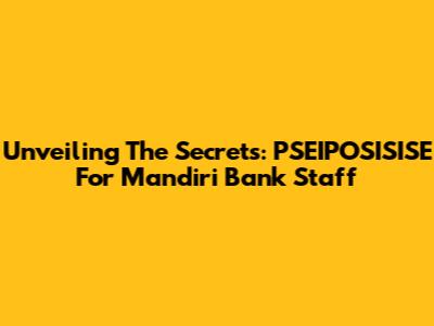 Unveiling The Secrets: PSEIPOSISISE For Mandiri Bank Staff