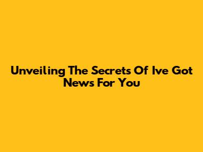 Unveiling The Secrets Of "I've Got News For You"