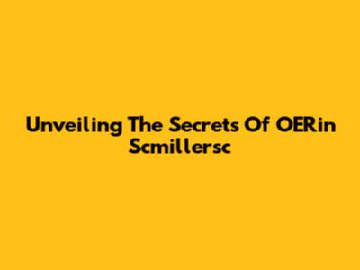 Unveiling The Secrets Of OERin Scmillersc