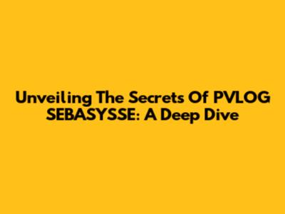 Unveiling The Secrets Of PVLOG SEBASYSSE: A Deep Dive