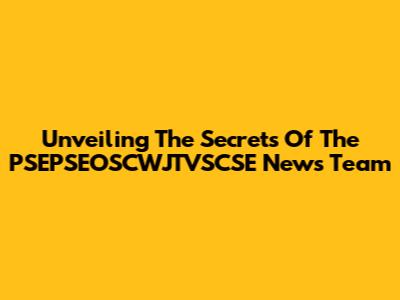 Unveiling The Secrets Of The PSEPSEOSCWJTVSCSE News Team