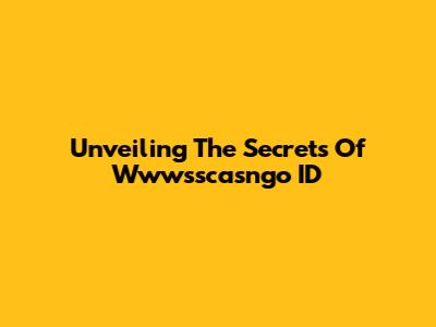 Unveiling The Secrets Of Wwwsscasngo ID