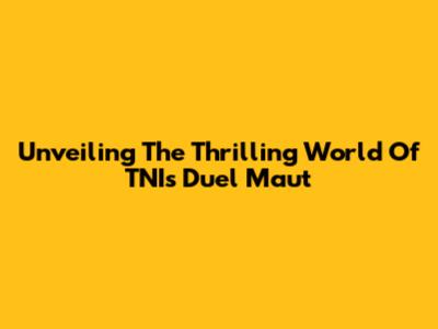 Unveiling The Thrilling World Of TNI's 'Duel Maut'