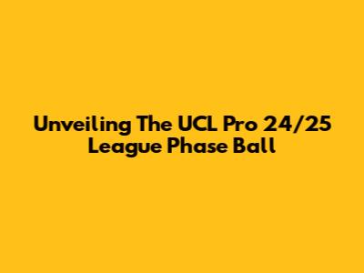 Unveiling The UCL Pro 24/25 League Phase Ball