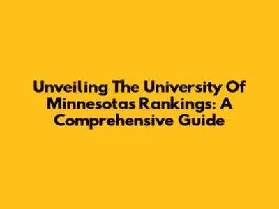 Unveiling The University Of Minnesota's Rankings: A Comprehensive Guide