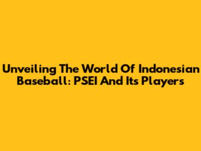 Unveiling The World Of Indonesian Baseball: PSEI And Its Players