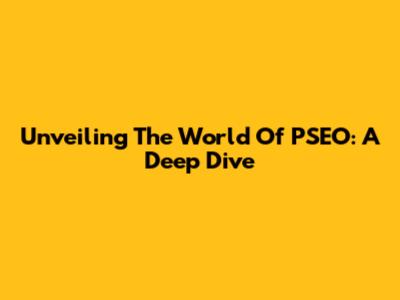 Unveiling The World Of PSEO: A Deep Dive