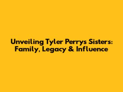 Unveiling Tyler Perry's Sisters: Family, Legacy & Influence