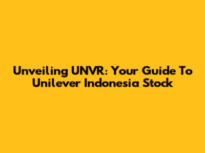 Unveiling UNVR: Your Guide To Unilever Indonesia Stock