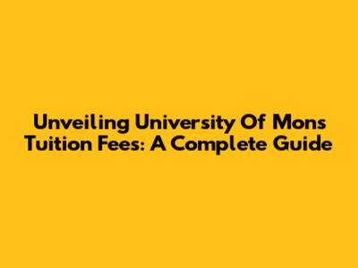 Unveiling University Of Mons Tuition Fees: A Complete Guide