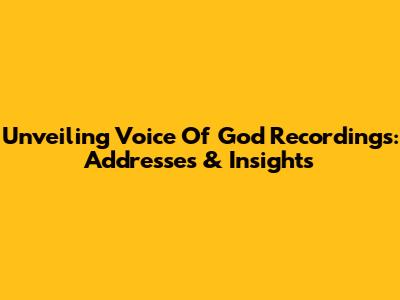 Unveiling Voice Of God Recordings: Addresses & Insights