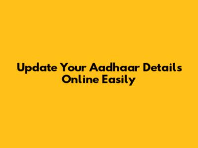 Update Your Aadhaar Details Online Easily