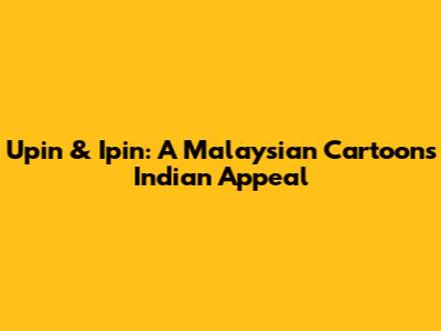 Upin & Ipin: A Malaysian Cartoon's Indian Appeal