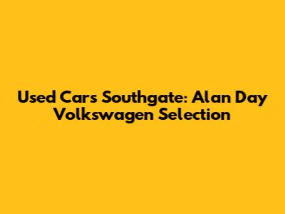 Used Cars Southgate: Alan Day Volkswagen Selection