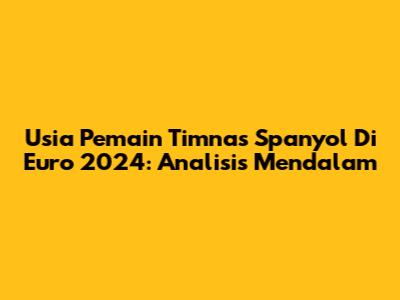 Usia Pemain Timnas Spanyol Di Euro 2024: Analisis Mendalam
