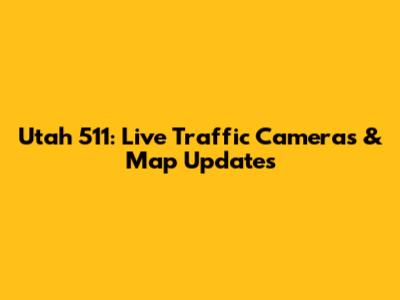 Utah 511: Live Traffic Cameras & Map Updates