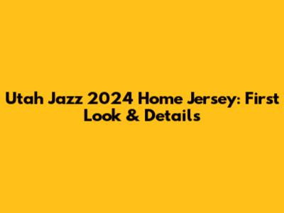 Utah Jazz 2024 Home Jersey: First Look & Details