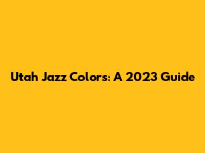 Utah Jazz Colors: A 2023 Guide