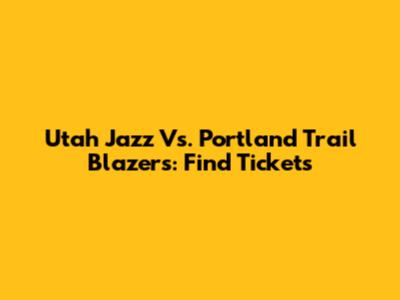Utah Jazz Vs. Portland Trail Blazers: Find Tickets