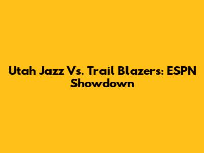 Utah Jazz Vs. Trail Blazers: ESPN Showdown