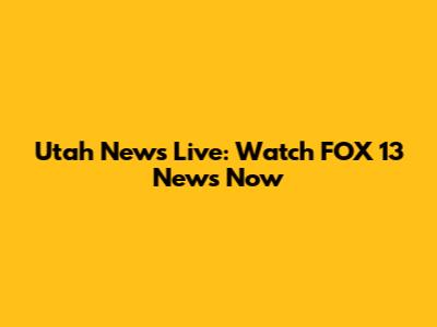 Utah News Live: Watch FOX 13 News Now