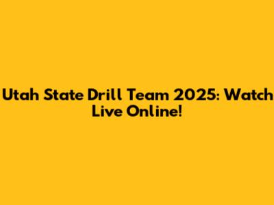 Utah State Drill Team 2025: Watch Live Online!