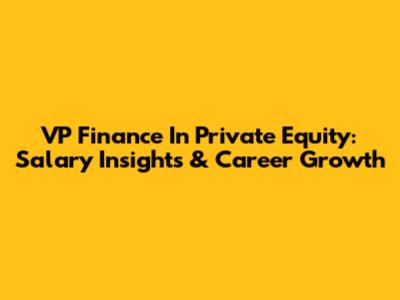 VP Finance In Private Equity: Salary Insights & Career Growth