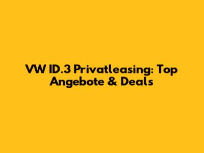 VW ID.3 Privatleasing: Top Angebote & Deals