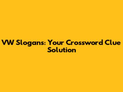 VW Slogans: Your Crossword Clue Solution
