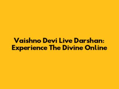 Vaishno Devi Live Darshan: Experience The Divine Online