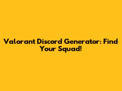 Valorant Discord Generator: Find Your Squad!