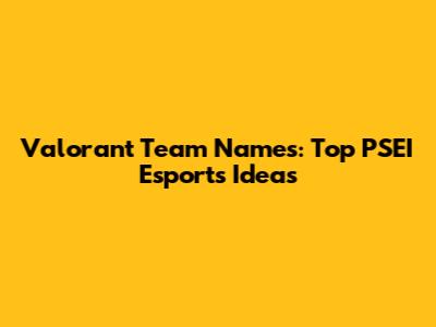 Valorant Team Names: Top PSEI Esports Ideas