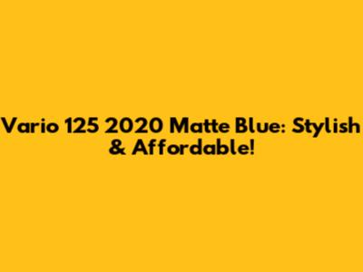 Vario 125 2020 Matte Blue: Stylish & Affordable!
