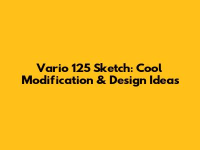 Vario 125 Sketch: Cool Modification & Design Ideas