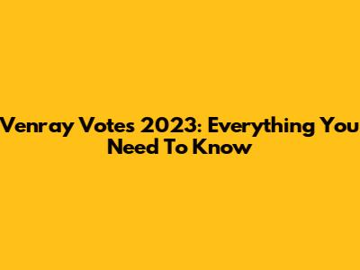 Venray Votes 2023: Everything You Need To Know