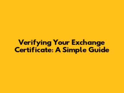 Verifying Your Exchange Certificate: A Simple Guide