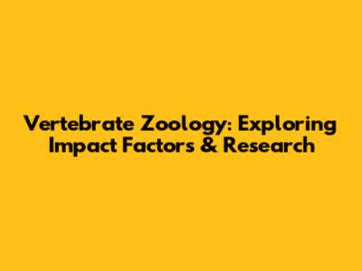 Vertebrate Zoology: Exploring Impact Factors & Research