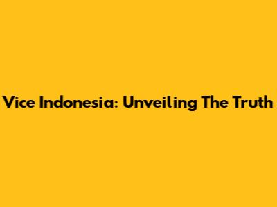 Vice Indonesia: Unveiling The Truth