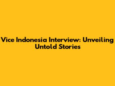 Vice Indonesia Interview: Unveiling Untold Stories