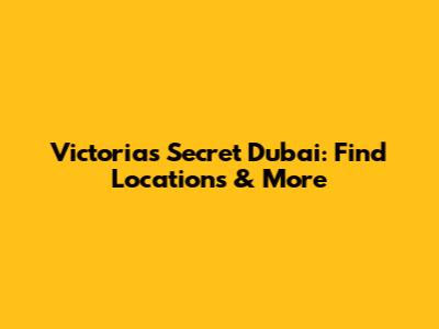 Victoria's Secret Dubai: Find Locations & More