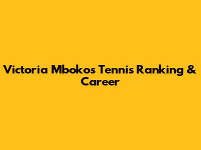 Victoria Mboko's Tennis Ranking & Career