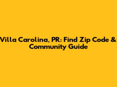 Villa Carolina, PR: Find Zip Code & Community Guide